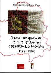 Portada de Quién fue quién en la transición en Castilla-La Mancha (1977-1982)