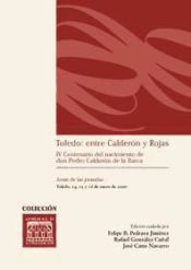 Portada de Toledo, entre Calderón y Rojas. I IV Centenario del nacimiento de D.Pedro Calderón de la Barca
