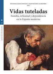 Portada de Vidas tuteladas. Familia, orfandad y dependencia en la España Moderna