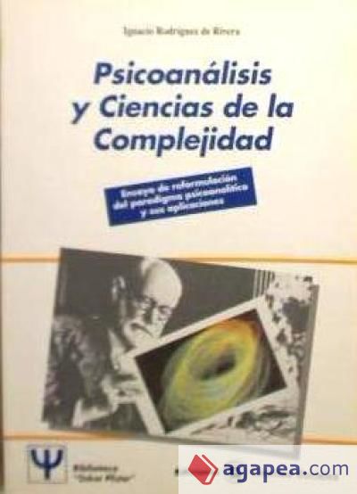 Psicoanálisis y ciencias de la complejida : ensayo de reformulación del paradigma psicoanalítico y sus aplicaciones