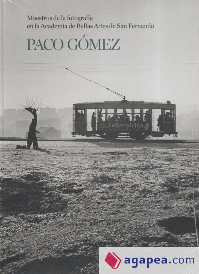 MAESTROS DE LA FOTOGRAFIA EN LA ACADEMIA DE BELLAS ARTES: PACO GOMEZ