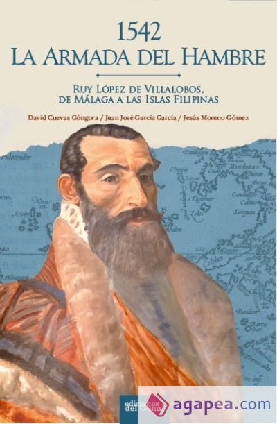 1542. La Armada del Hambre. Ruy López de Villalobos; De Málaga a las Islas Filipinas