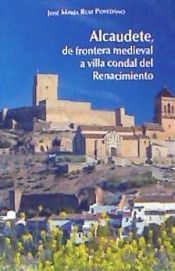 Portada de ALCAHUETE DE FRONTERA MEDIEVAL, A VILLA CONDAL DEL RENACIMIENTO