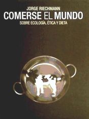 Portada de Comerse el mundo: sobre ecología, ética y dieta