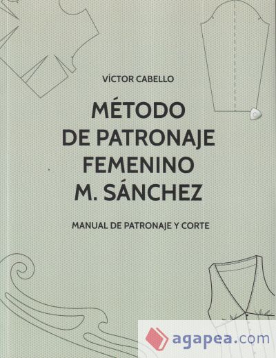 Método de patronaje femenino M. Sánchez: Manual de patronaje y corte