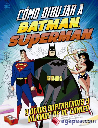 Cómo dibujar a Batman, Superman y otros superhéroes y villanos de DC Comics