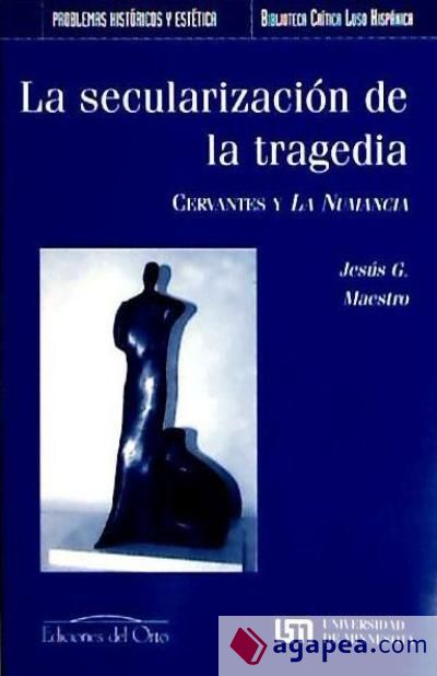 La secularización de la tragedia: Cervantes y La Numancia