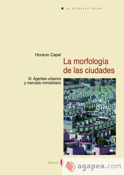 La morfología de las ciudades. Tomo III: Agentes urbanos y mercado inmobiliario