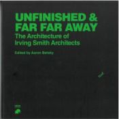 Portada de Unfinished and Far Far Away, The Architecture of Irving Smith Architects