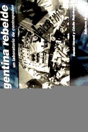 Portada de ARGENTINA REBELDE: UN LABORATORIO DE CONTRAPODER