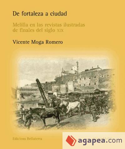 DE FORTALEZA A CIUDAD. Melilla en las revistas ilustradas de finales del siglo XIX