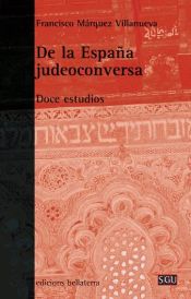 Portada de DE LA ESPAÑA JUDEOCONVERSA. Doce estudios