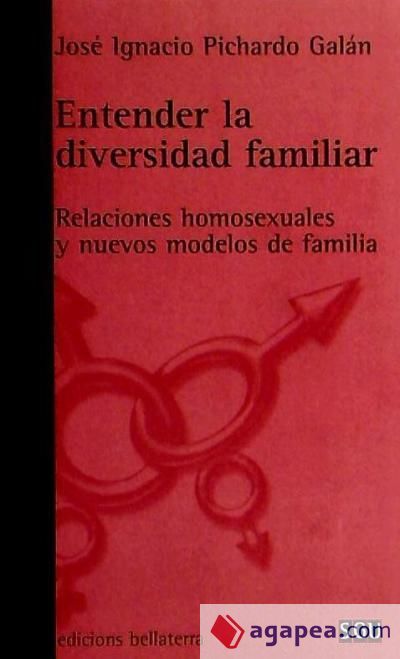 Entender la diversidad familiar : relaciones homosexuales y nuevos modelos de familia