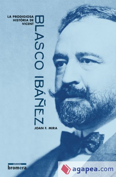 La prodigiosa Història de Vicent Blasco Ibáñez