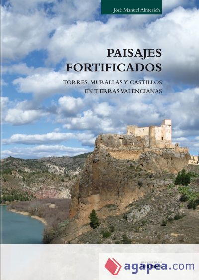 Paisajes fortificados. Murallas, torres y castillos en tierras valencianas