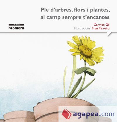 Ple d'arbres, flors i plantes, al camp sempre t'encantes