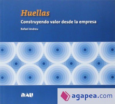 HUELLAS. CONSTRUYENDO VALOR DESDE LA EMPRESA HUELLAS. CONSTRUYENDO VALOR DESDE LA EMPRESA