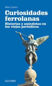 Portada de Curiosidades ferrolanas: Historias y anécdotas en los viejos periódicos