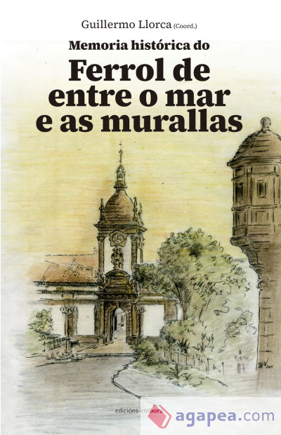 Memoria histórica do Ferrol de entre o mar e as murallas