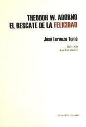 Portada de 7.THEODOR W.ADORNO.EL RESCATE DE LA FELICIDAD