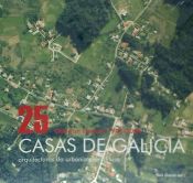 Portada de 25 casas de Galicia 1994-2004. Arquitecturas de la urbanización difusa