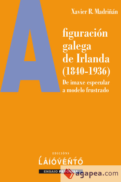 A figuración galega de Irlanda (1840-1936): De imaxe especular a modelo frustrado