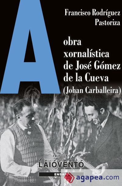 A obra xornalística de José Gómez de la Cueva: Xohan Carballeira