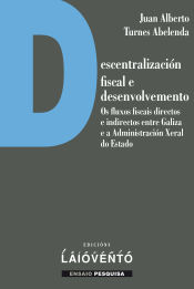 Portada de Descentralización fiscal e desenvolvemento.: Os fluxos fiscais directos e indirectos entre Galiza e a Administración Xeral do Estado