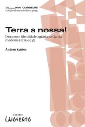 Portada de Terra a nossa: Discurso e identidade agrária na Galiza moderna (1875?1936)