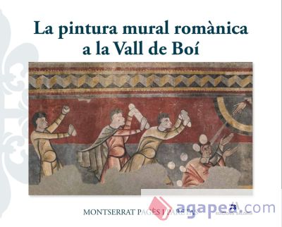 La pintura mural romànica a la Vall de Boí