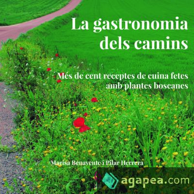 La gastronomia dels camins: Més de cent receptes de cuina fetes amb plantes boscanes