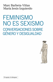 Portada de Feminismo no es sexismo: Conversaciones sobre género y desigualdad