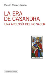 Portada de La era de Casandra: Una apología del no saber