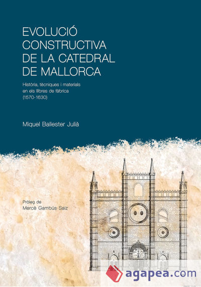 Evolució constructiva de la Catedral de Mallorca: Història, tècniques i materials en els llibres de fàbrica (1570-1630)