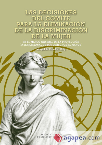 Las decisiones del comité para la eliminación de la discriminación de la mujer en el marco general de la protección internacional de los derechos humanos
