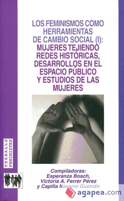 Los feminismos como herramientas de cambio social (I): mujeres tejiendo redes históricas, desarrollos en el espacio público y estudios de las mujeres