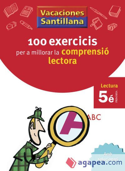 VACACIONES SANTILLANA 100 EXERCICIS PER A MILLORAR LA COMPRESIO LECTORA 5 PRIMARIA