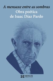 Portada de A mensaxe entre as sombras. Obra poética de Isaac Díaz Pardo (Ebook)