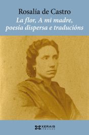 Portada de La flor, A mi madre, poesía dispersa e traducións