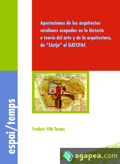 Aportaciones de los arquitectos catalanes ocupados en la historia o teoria del arte y de la arquitectura, de ""Llotja"" al GATCPAC