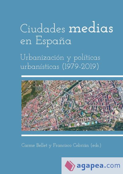 Ciudades Medias En España. Urbanizacion Y Politicas Urbanisticas