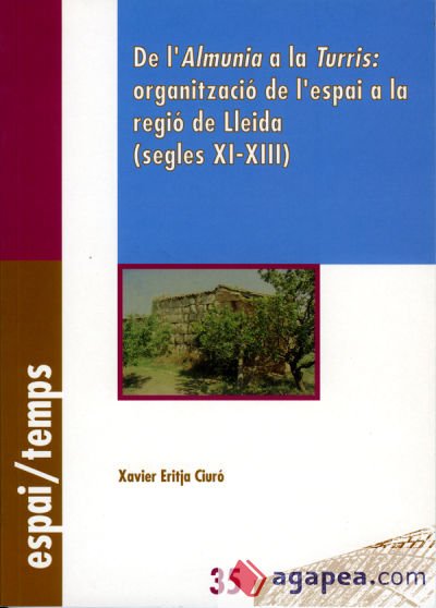 De l'Almunia a la Turris: organització de l'espai a la regió de Lleida (segles XI-XIII)