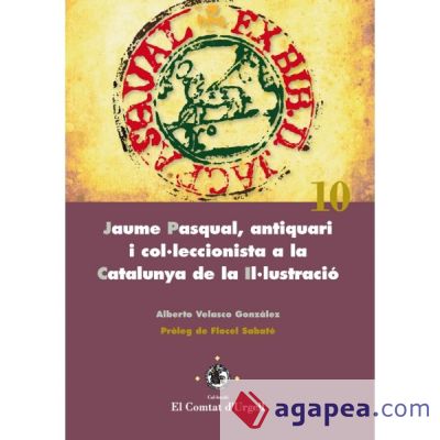 Jaume Pasqual, antiquari i col·leccionista a la Catalunya de la Il·lustració. (Ebook)