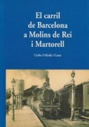 Portada de El carril de Barcelona a Molins de Rei i Martorell / Carles Urkiola