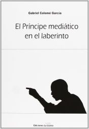 Portada de El pr&iacute;ncipe medi&aacute;tico en el laberinto