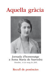 Portada de Aquella gràcia: Jornada d'homenatge a Anna Maria de Saavedra. Recull de ponències