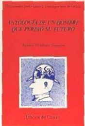 Portada de Antolog&iacute;a de un hombre que perdi&oacute; su futuro