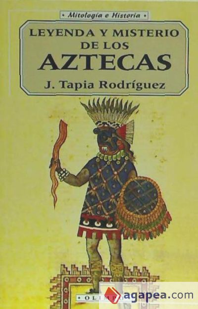 LEYENDA Y MISTERIO DE LOS AZTECAS