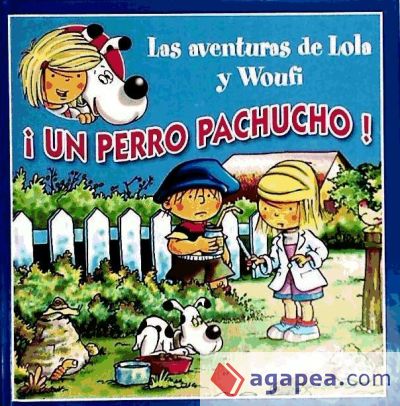 ¡Un perro pachucho!: aventuras de Lola y Woufí