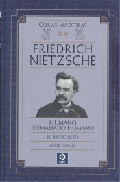 Portada de FRIEDRICH NIETZSCHE HUMANO DEMASIADO HUMANO / EL ANTICRISTO / ECCE HOMO